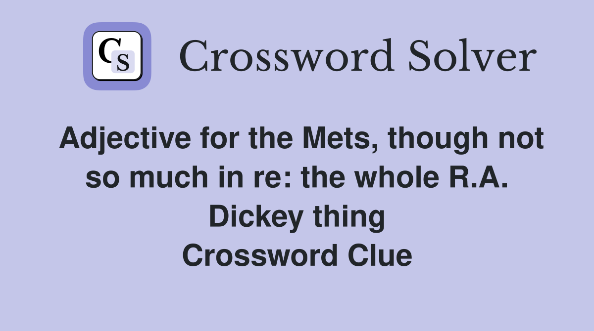 Adjective for the Mets, though not so much in re: the whole R.A. Dickey thing Crossword Clue