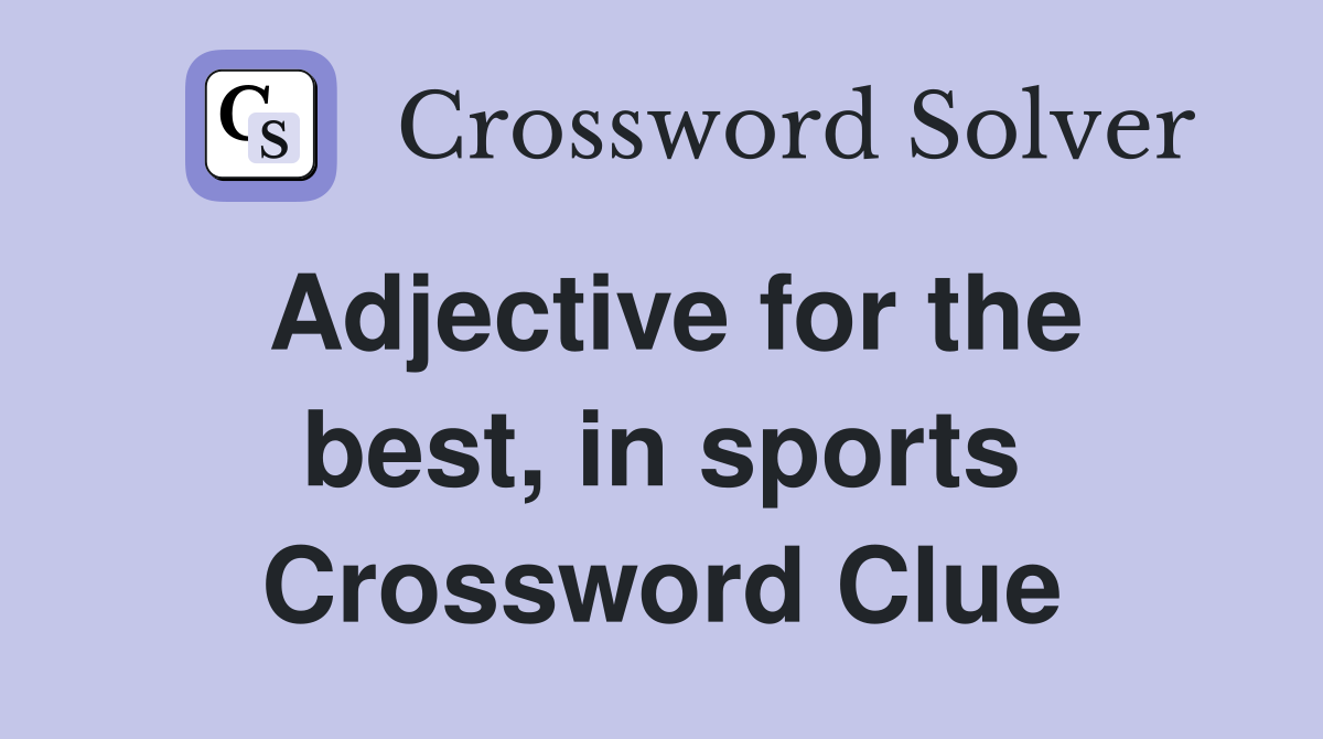 Adjective for the best, in sports Crossword Clue