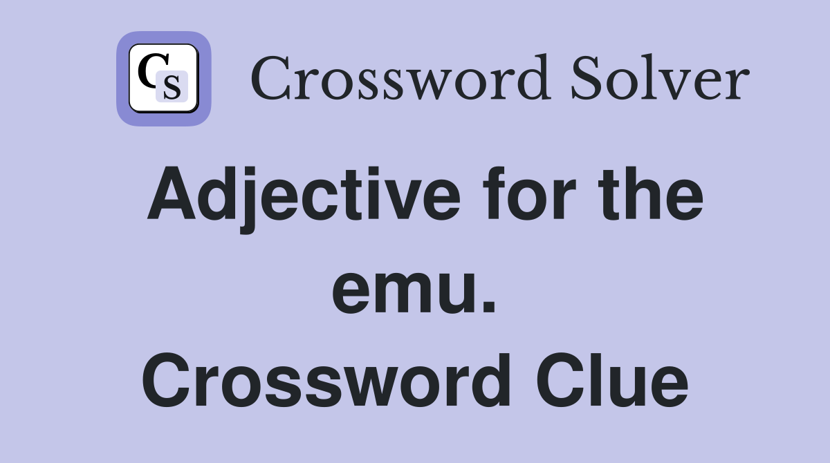 Adjective for the emu. Crossword Clue