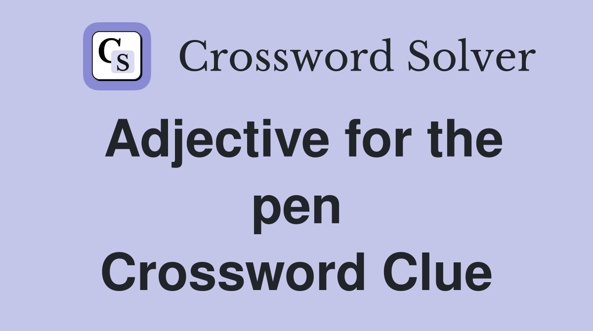 Adjective for the pen Crossword Clue
