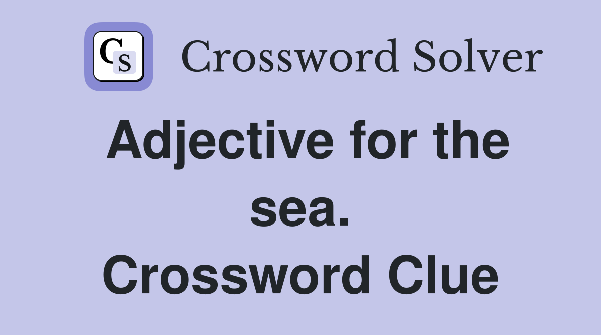 Adjective for the sea. Crossword Clue