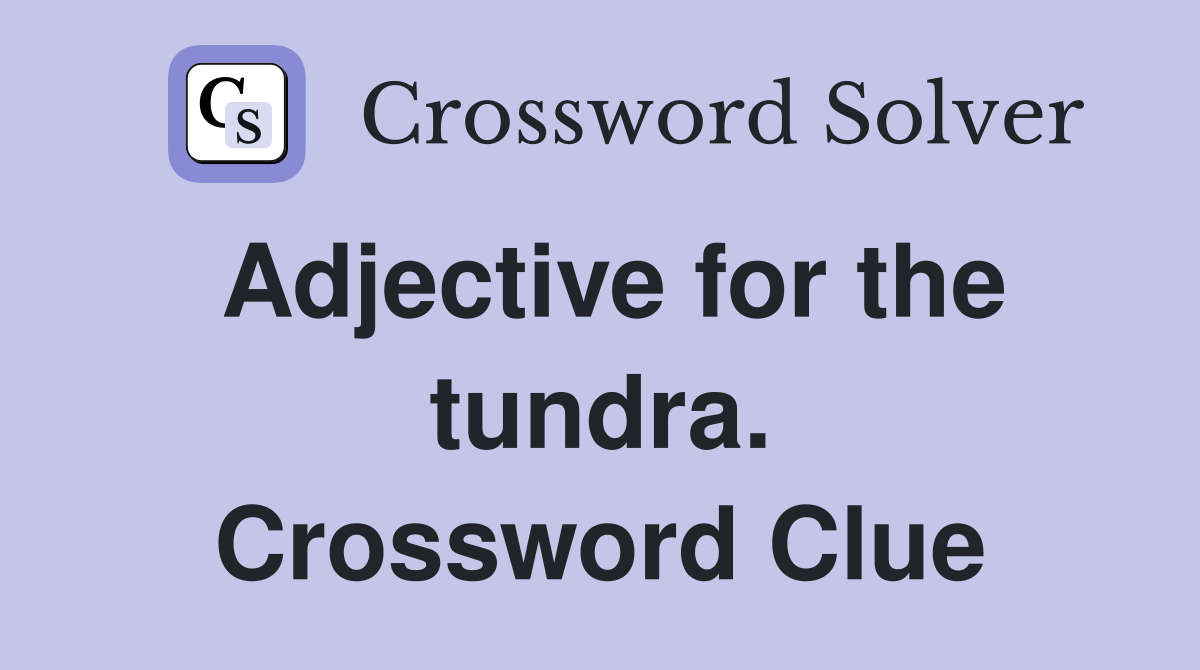 Adjective for the tundra. Crossword Clue