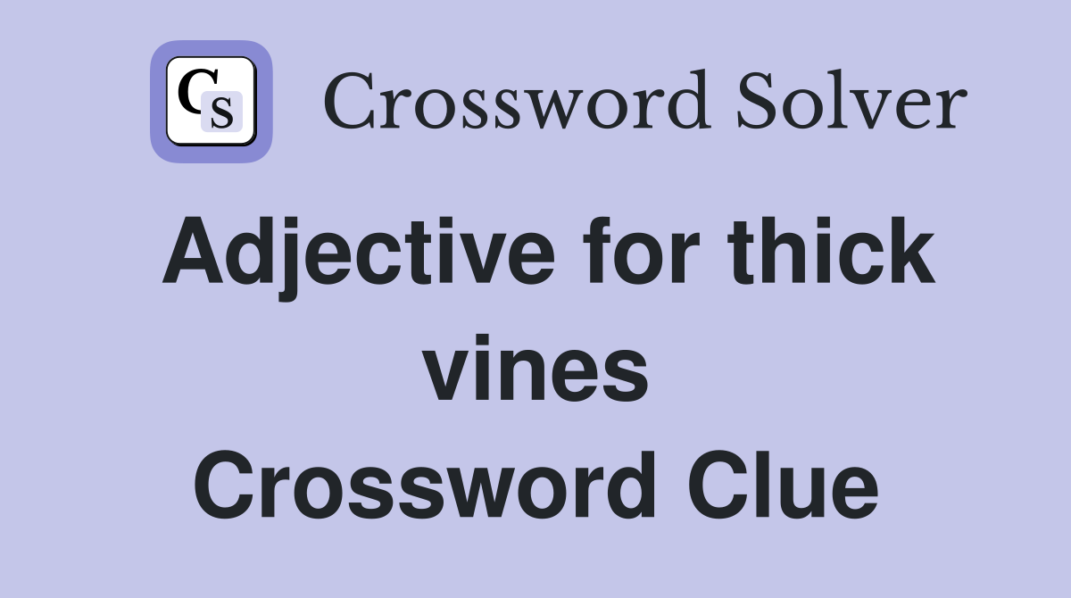 Adjective for thick vines Crossword Clue