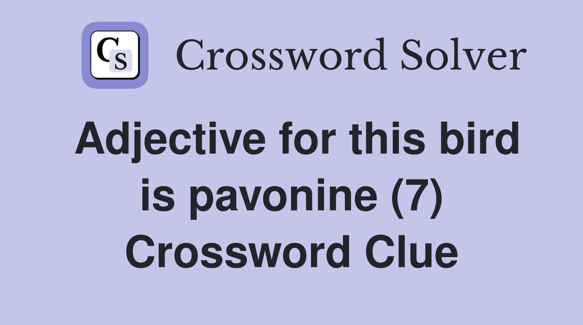Adjective for this bird is pavonine (7) Crossword Clue