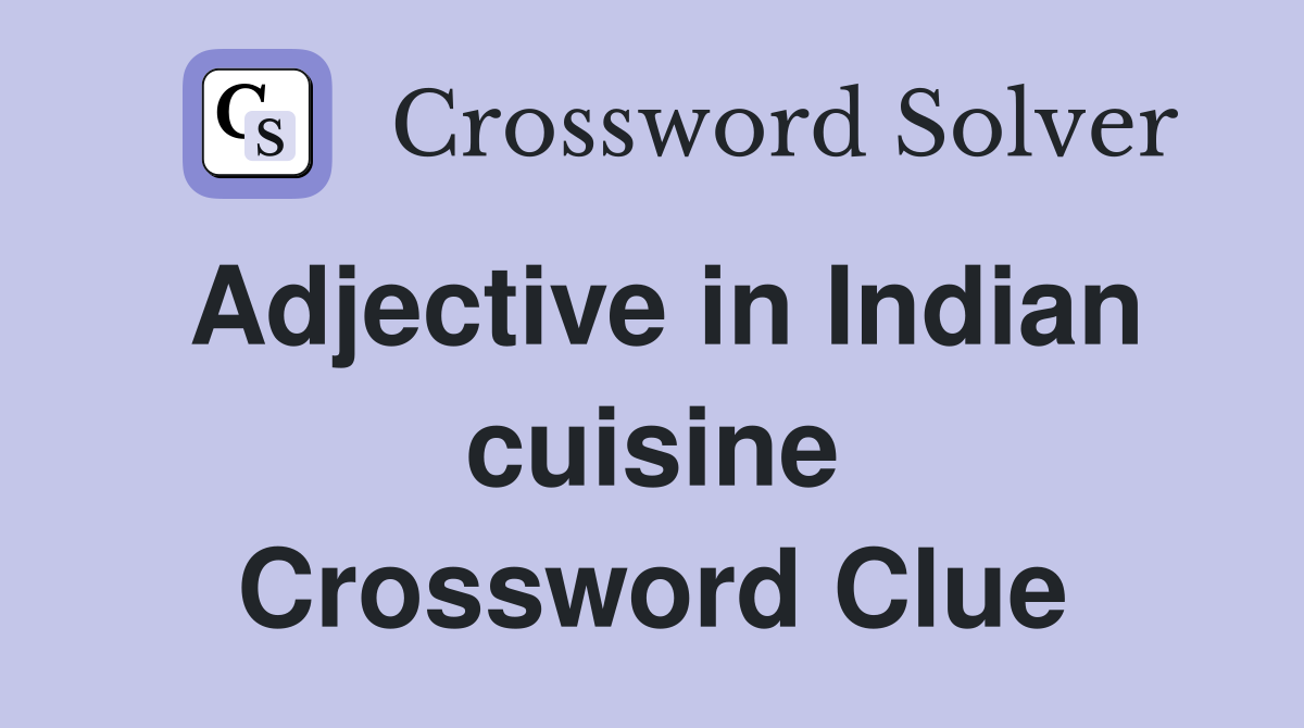Adjective in Indian cuisine Crossword Clue