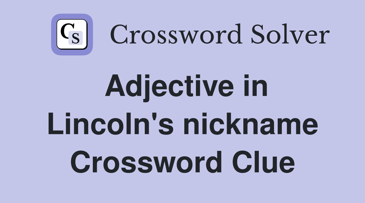 Adjective in Lincoln's nickname Crossword Clue