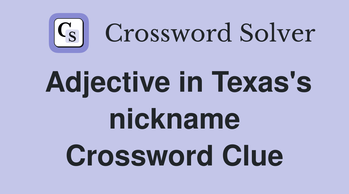 Adjective in Texas's nickname Crossword Clue