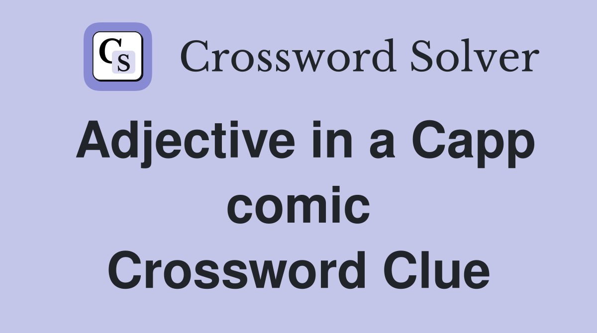 Adjective in a Capp comic Crossword Clue