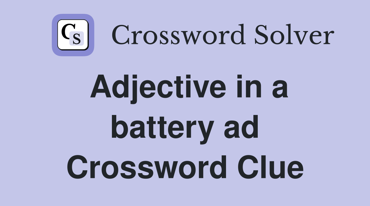 Adjective in a battery ad Crossword Clue