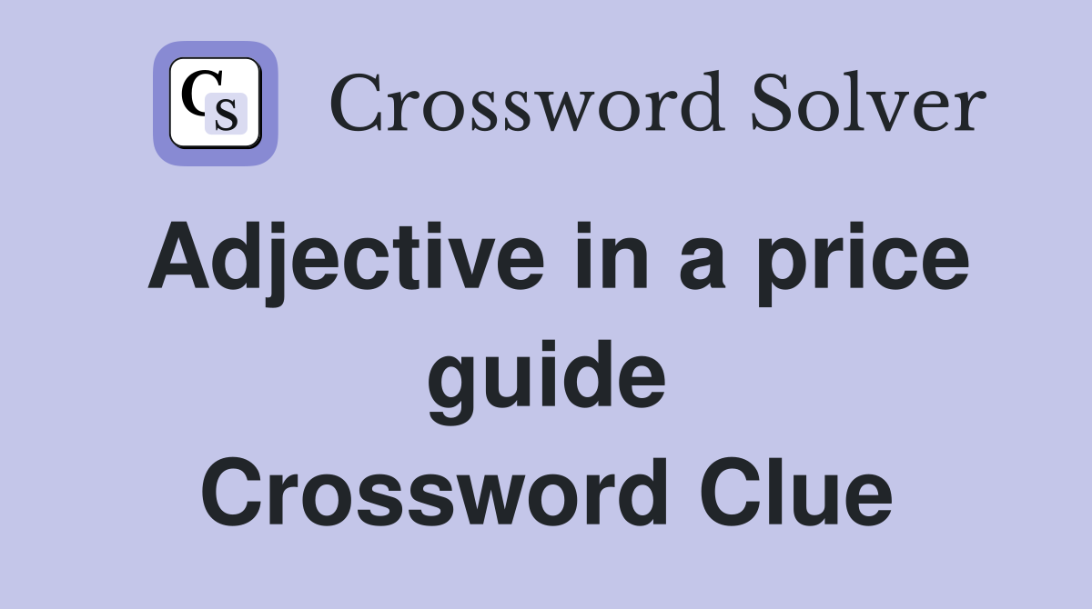 Adjective in a price guide Crossword Clue