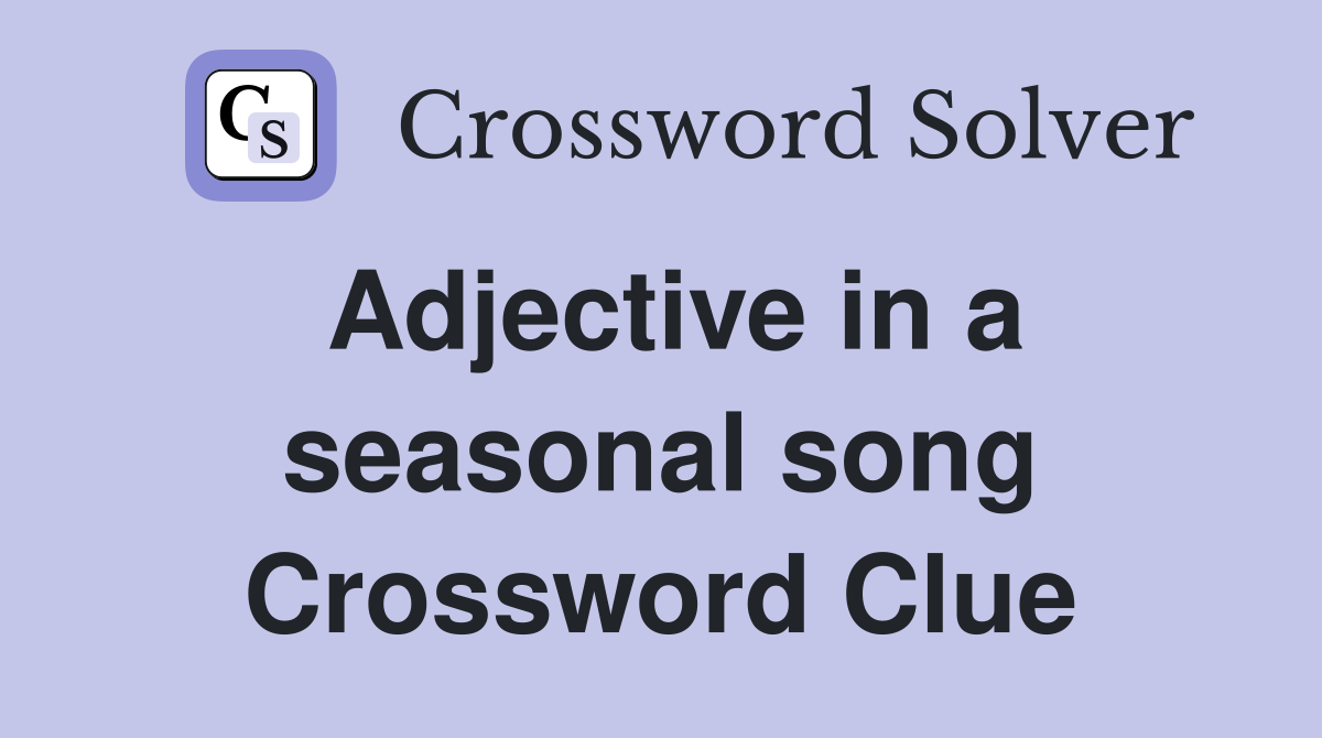 Adjective in a seasonal song Crossword Clue