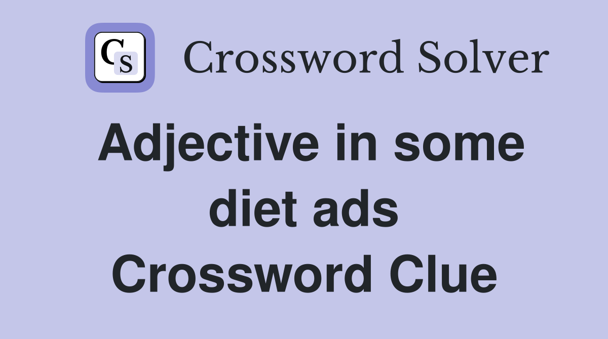 Adjective in some diet ads Crossword Clue