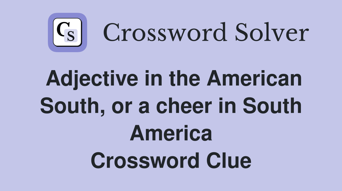 Adjective in the American South, or a cheer in South America Crossword Clue