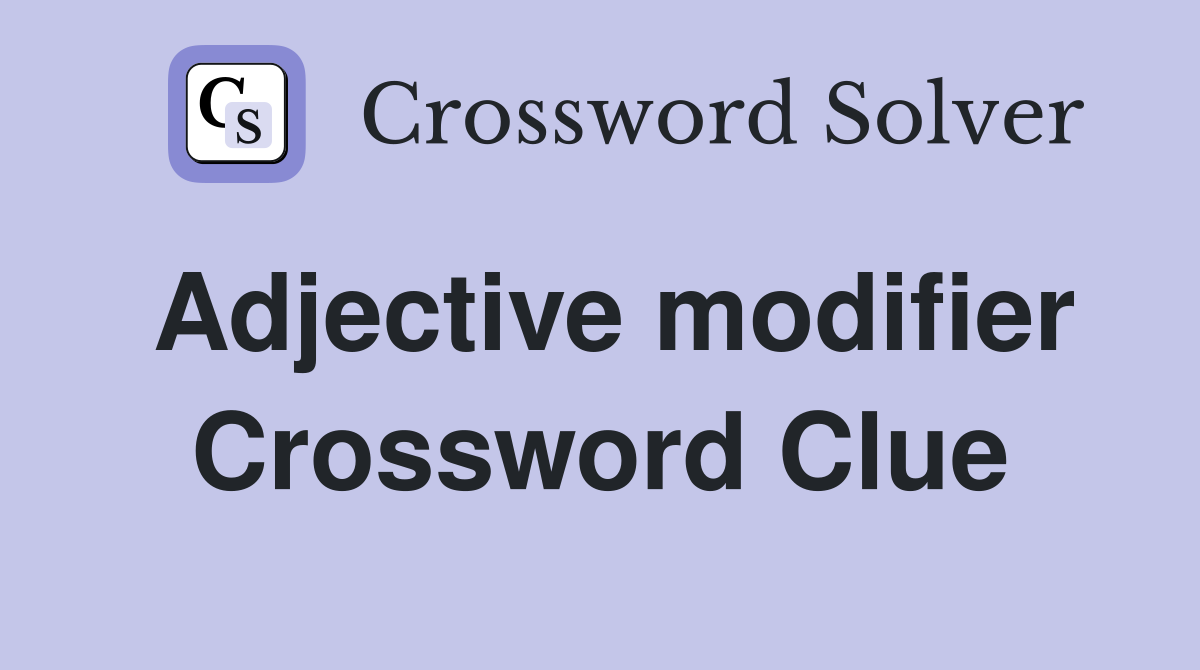 Adjective modifier Crossword Clue