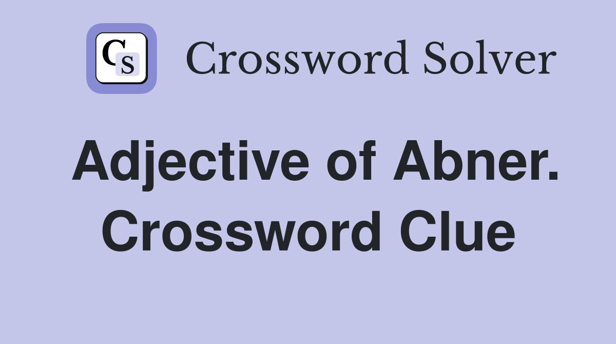 Adjective of Abner. Crossword Clue