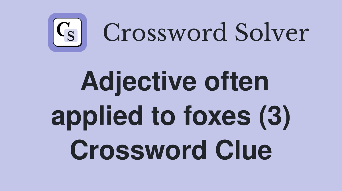 Adjective often applied to foxes (3) Crossword Clue