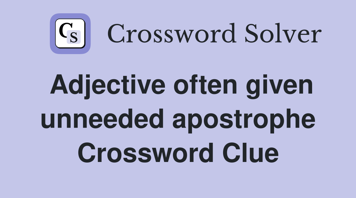 Adjective often given unneeded apostrophe Crossword Clue
