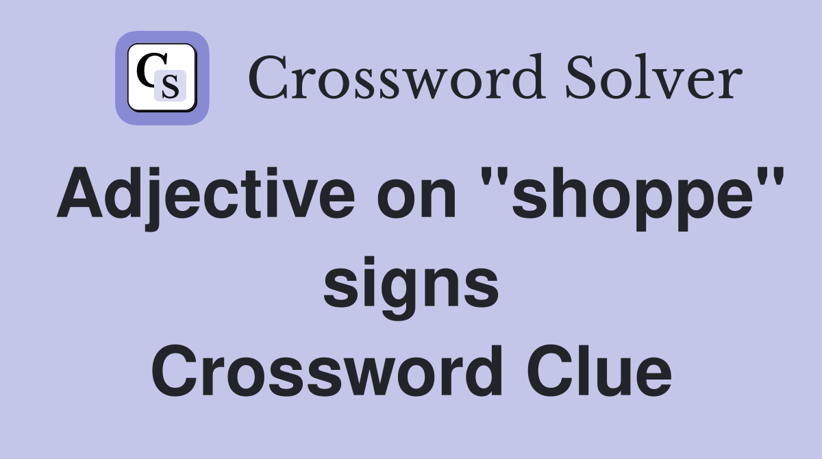 Adjective on "shoppe" signs Crossword Clue