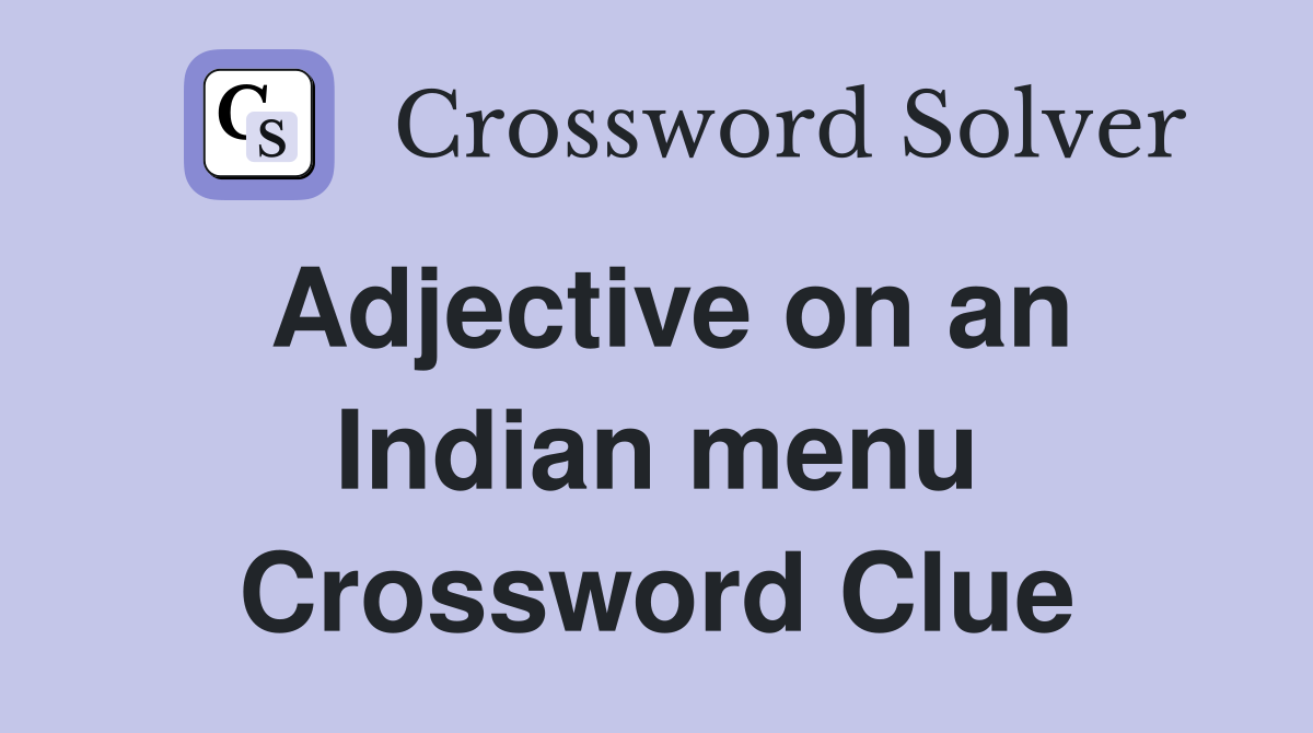 Adjective on an Indian menu Crossword Clue