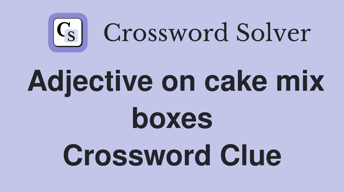 Adjective on cake mix boxes Crossword Clue