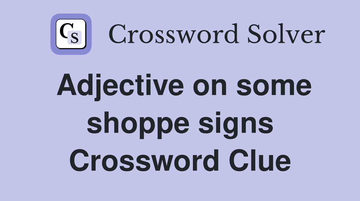 Adjective on some shoppe signs Crossword Clue