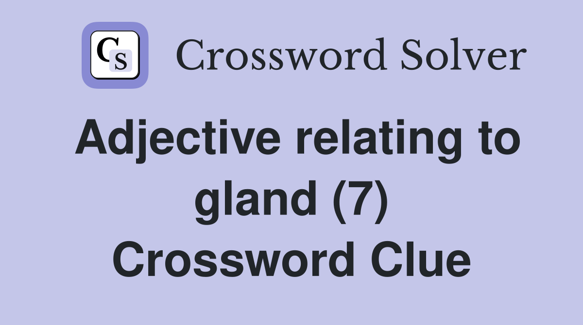 Adjective relating to gland (7) Crossword Clue