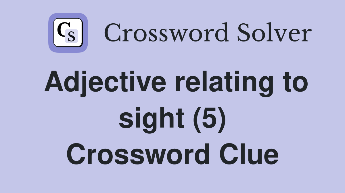 Adjective relating to sight (5) Crossword Clue