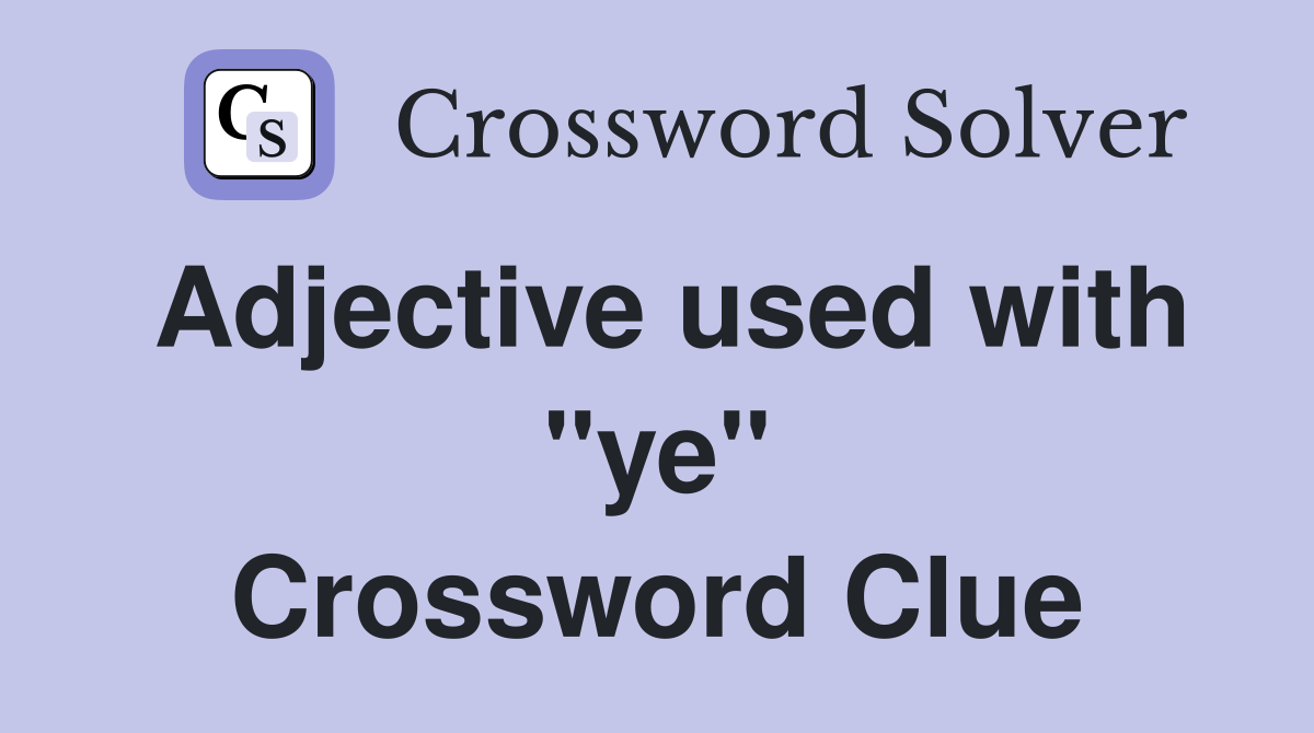 Adjective used with "ye" Crossword Clue