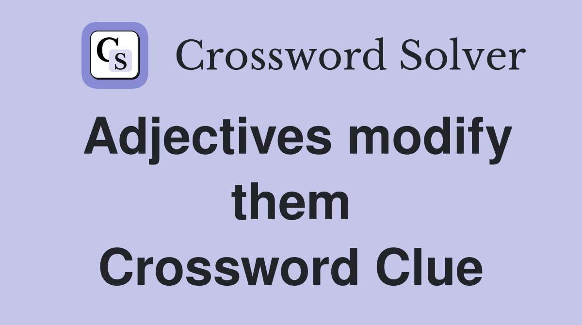 Adjectives modify them Crossword Clue
