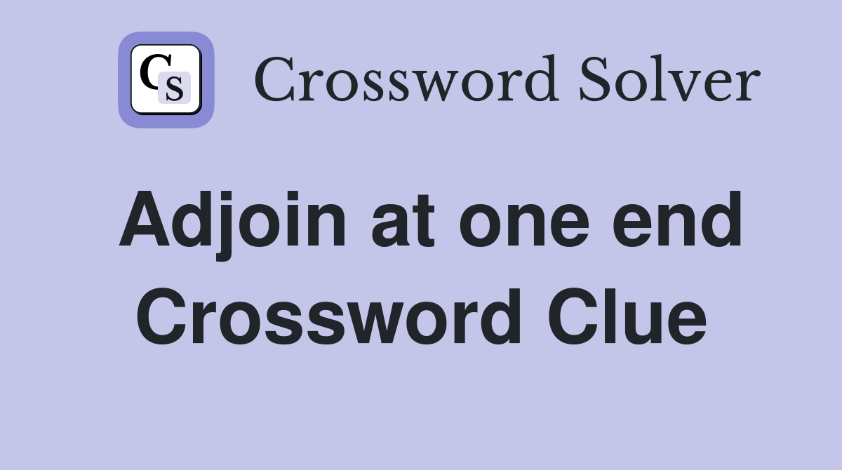 Adjoin at one end Crossword Clue