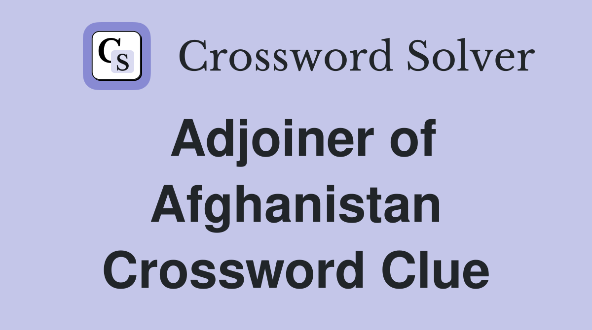 Adjoiner of Afghanistan Crossword Clue