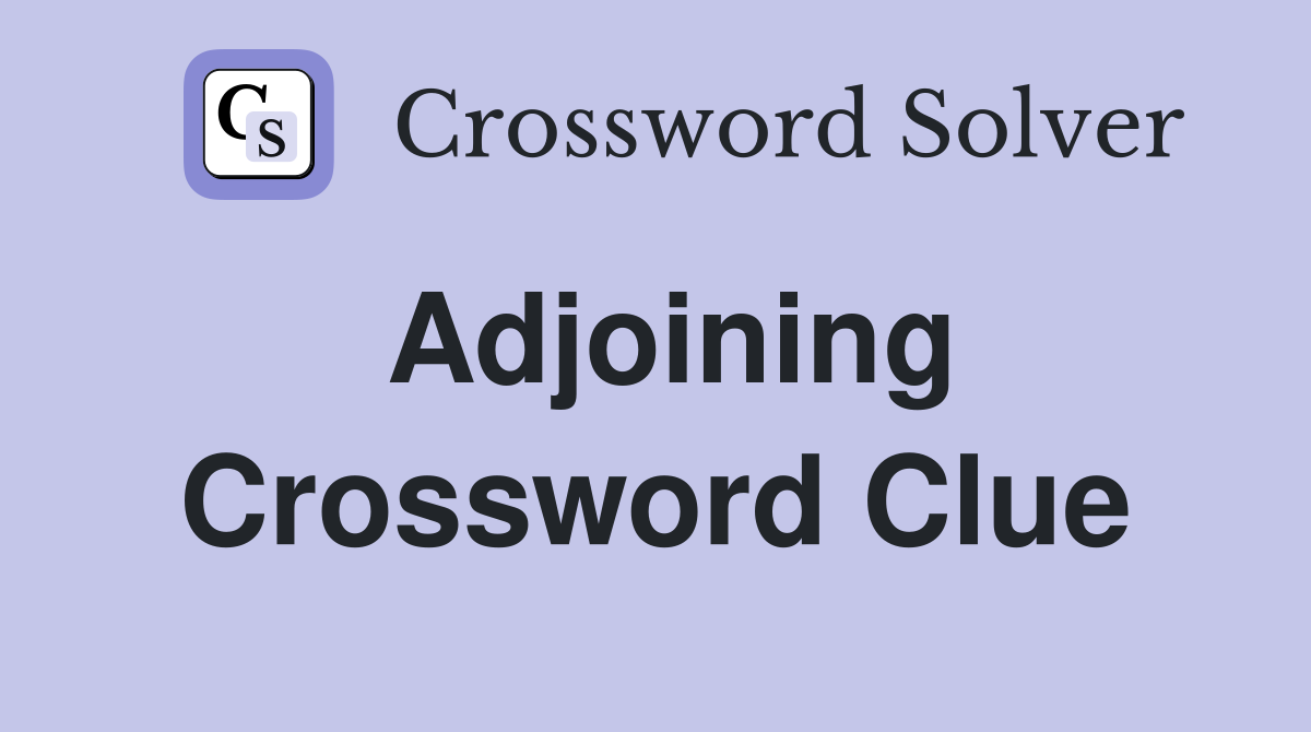 Adjoining Crossword Clue Answers Crossword Solver