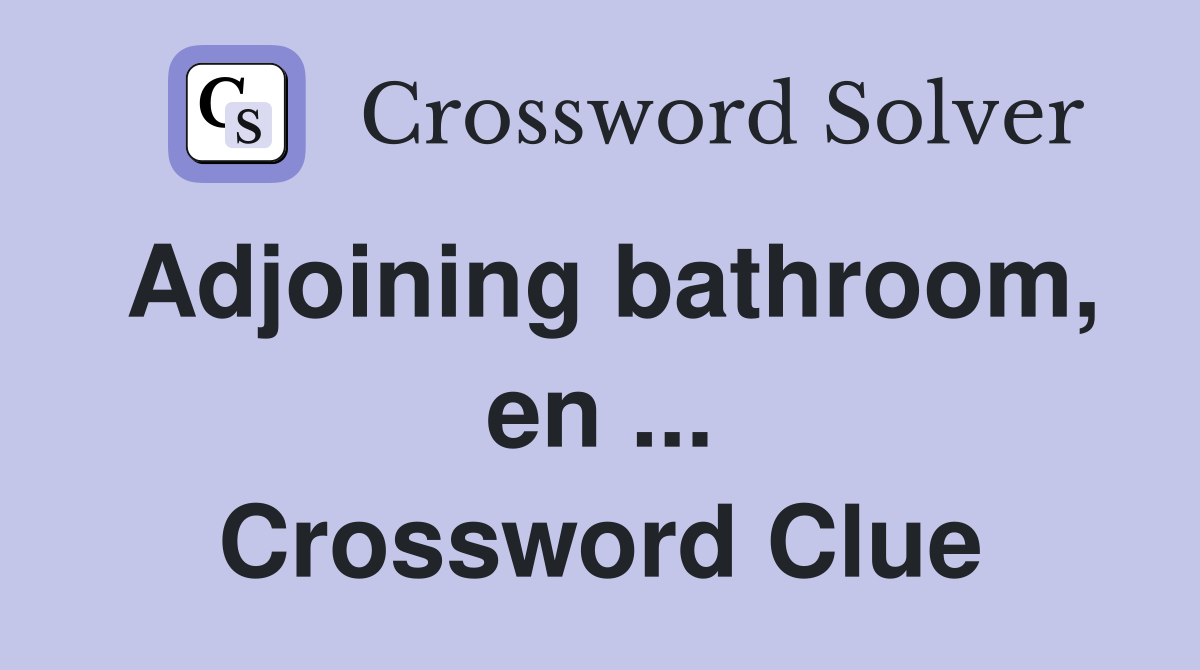 Adjoining bathroom, en ... Crossword Clue