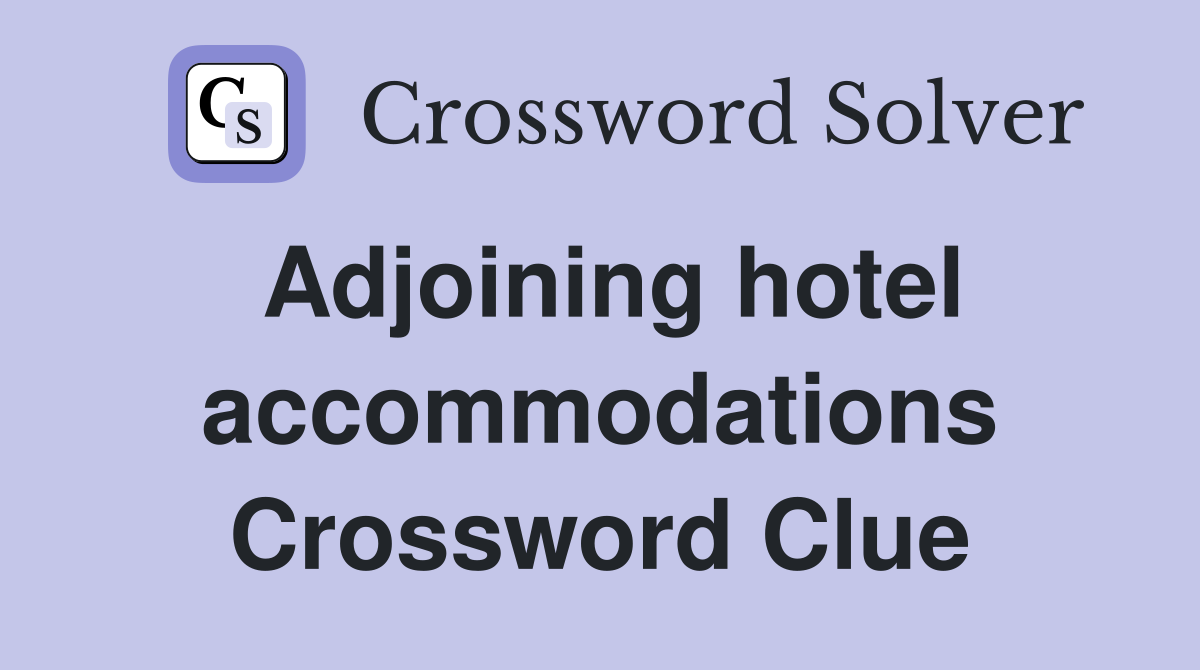 Adjoining hotel accommodations Crossword Clue