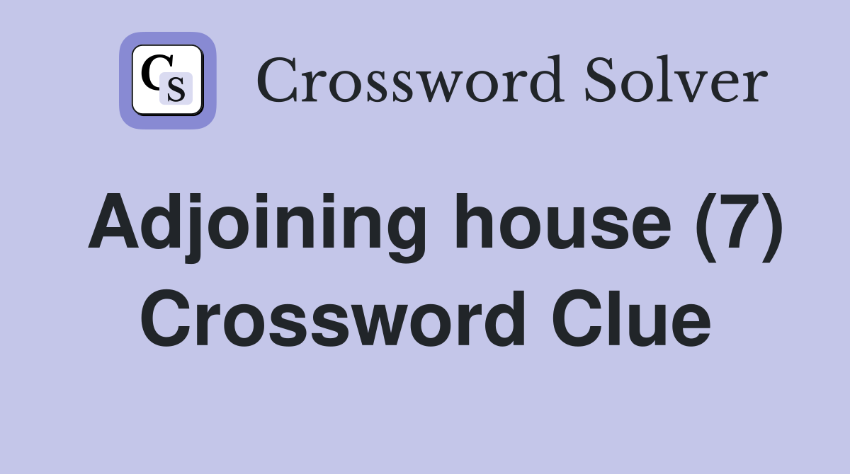 Adjoining house (7) Crossword Clue