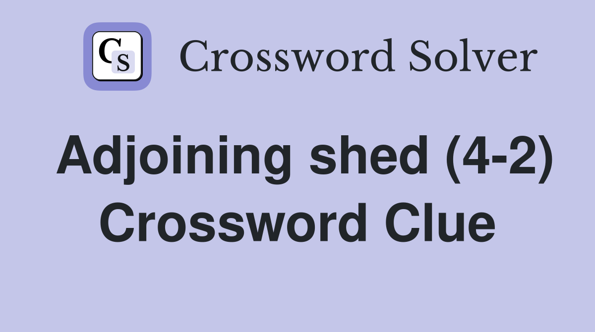 Adjoining shed (4-2) Crossword Clue