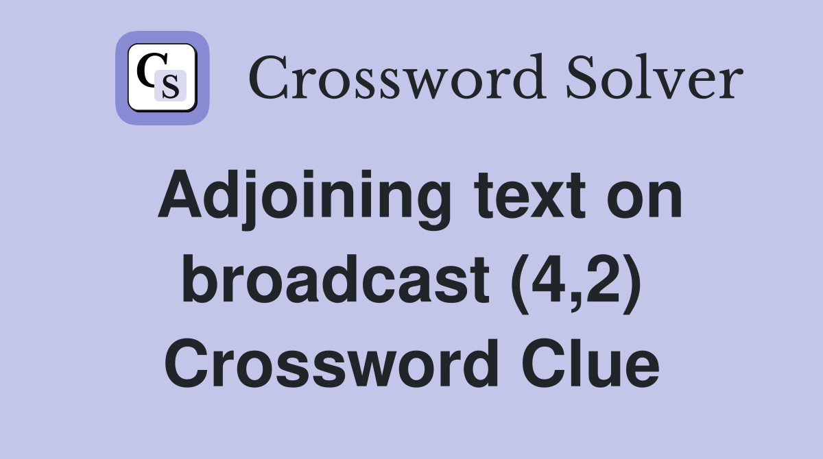 Adjoining text on broadcast (4,2) Crossword Clue