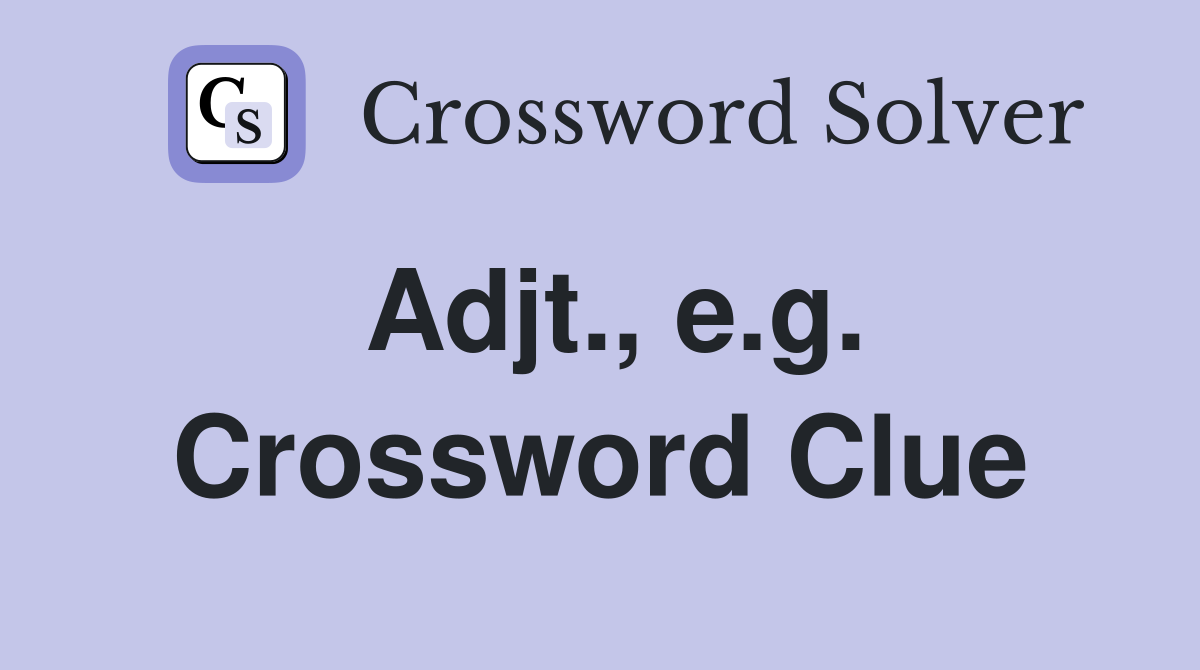 Adjt., e.g. Crossword Clue