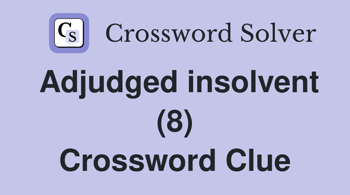 Adjudged insolvent (8) Crossword Clue