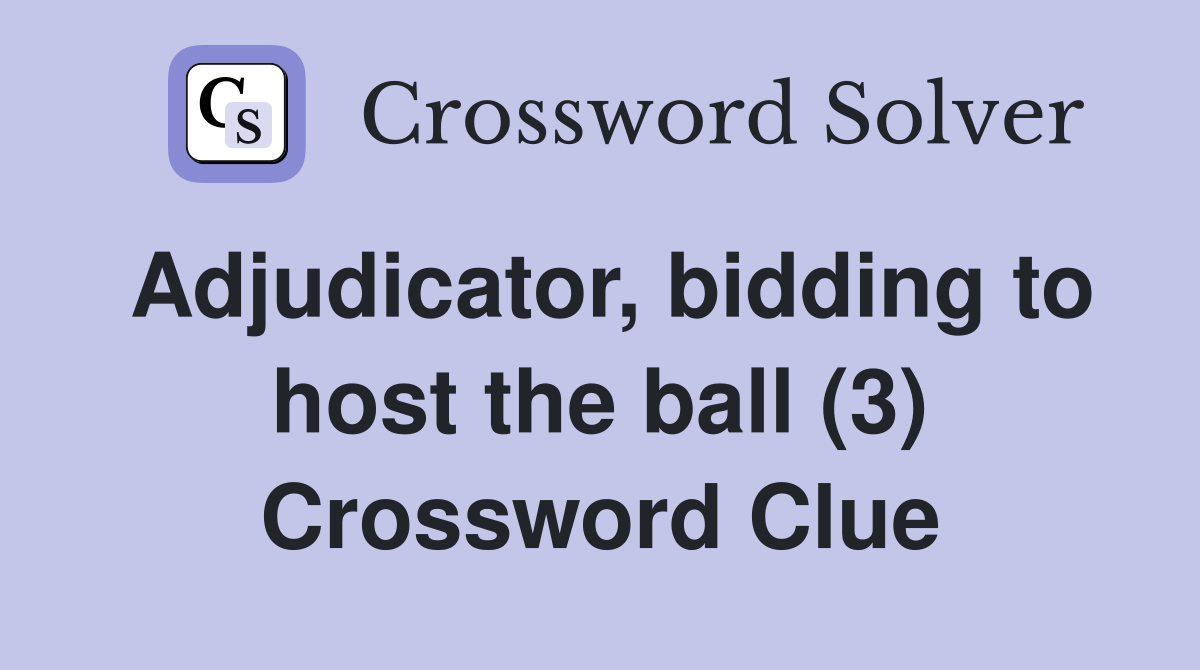 Adjudicator, bidding to host the ball (3) Crossword Clue