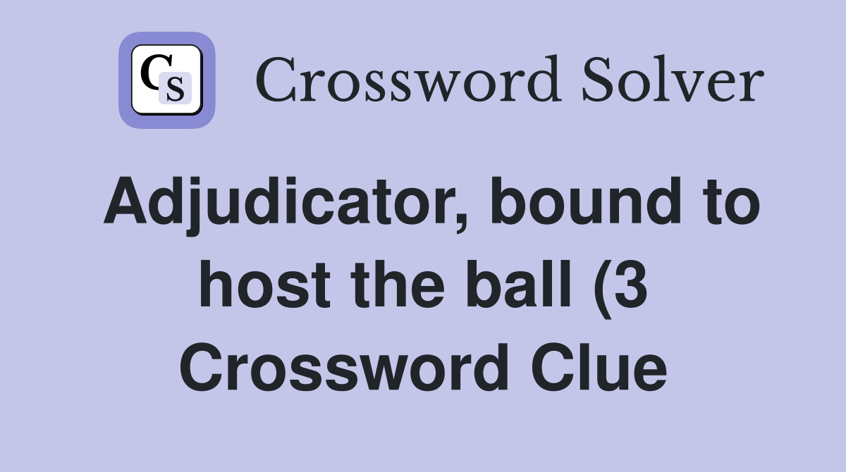 Adjudicator bound to host the ball (3) Crossword Clue Answers Adjudicator bound to host the ball (3) Crossword Clue Answers