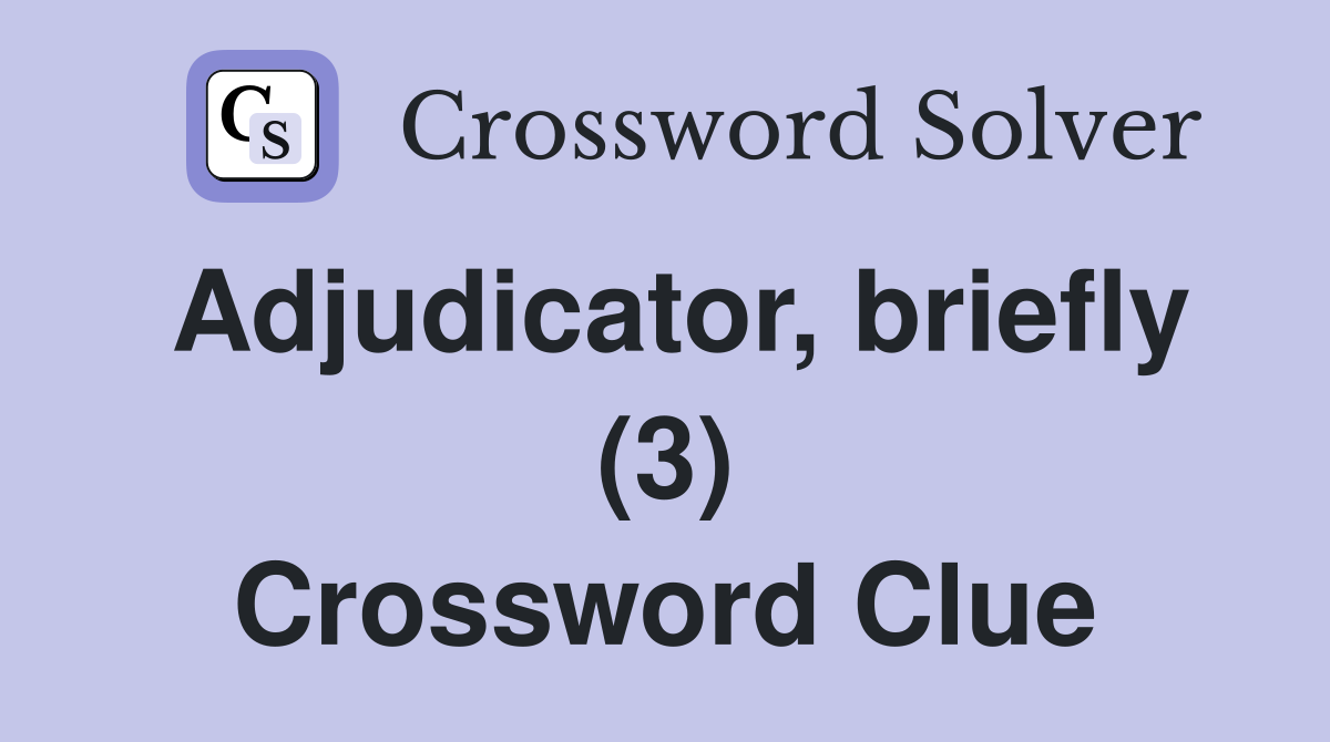 Adjudicator, briefly (3) Crossword Clue