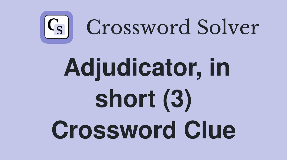 Adjudicator, in short (3) Crossword Clue
