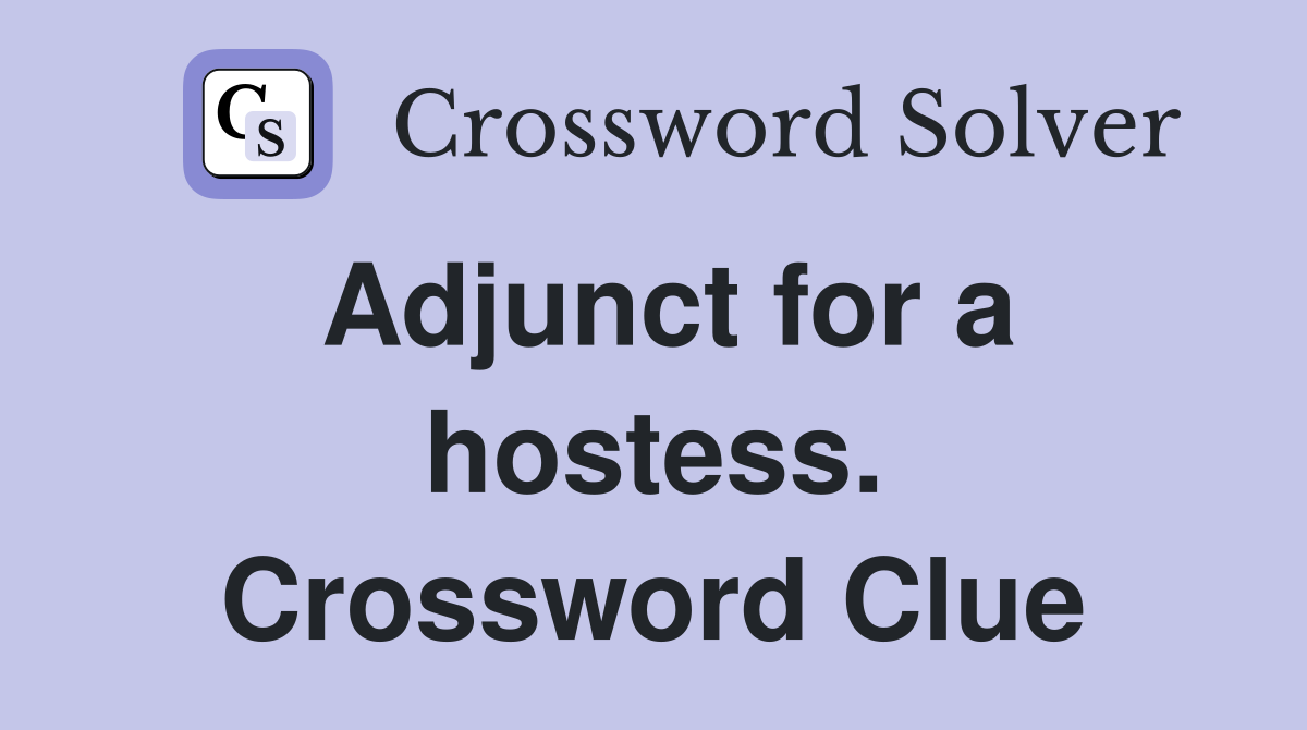 Adjunct for a hostess. Crossword Clue