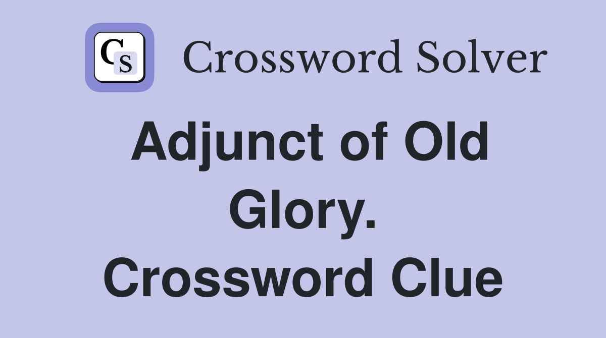 Adjunct of Old Glory. Crossword Clue