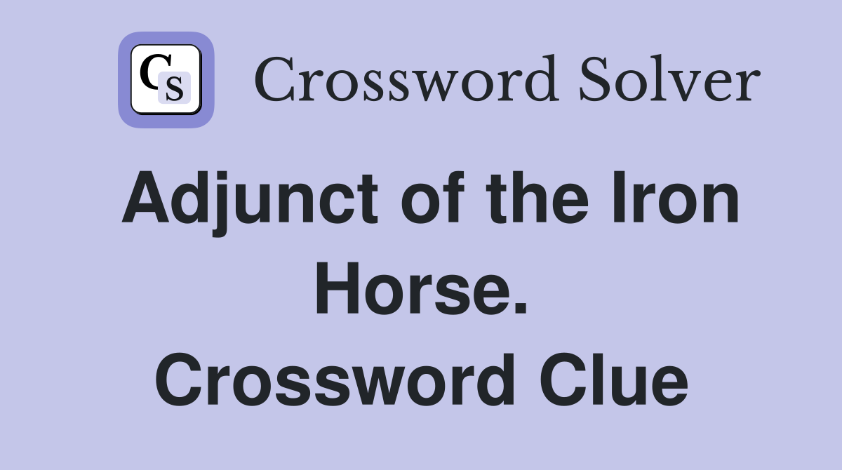 Adjunct of the Iron Horse. Crossword Clue