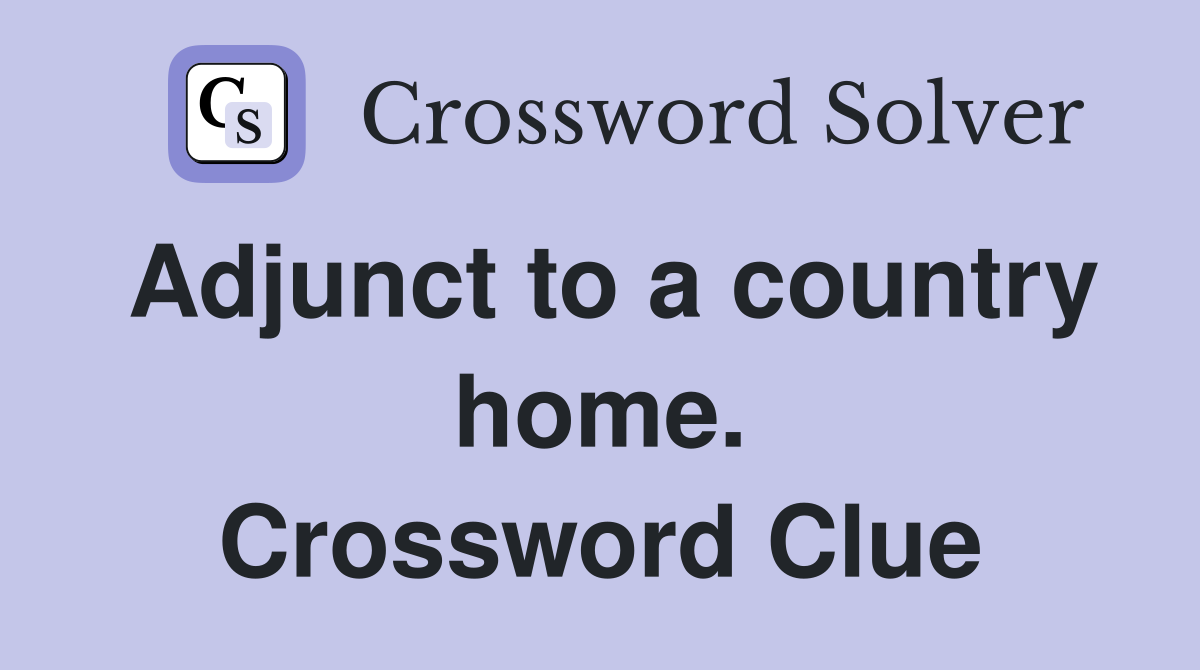 Adjunct to a country home. Crossword Clue