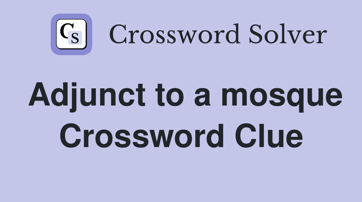 Adjunct to a mosque Crossword Clue
