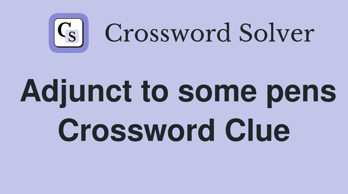Adjunct to some pens Crossword Clue