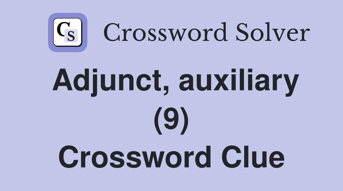Adjunct, auxiliary (9) Crossword Clue